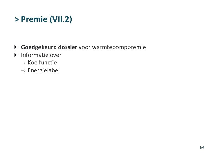 > Premie (VII. 2) Goedgekeurd dossier voor warmtepomppremie Informatie over Koelfunctie Energielabel │97 