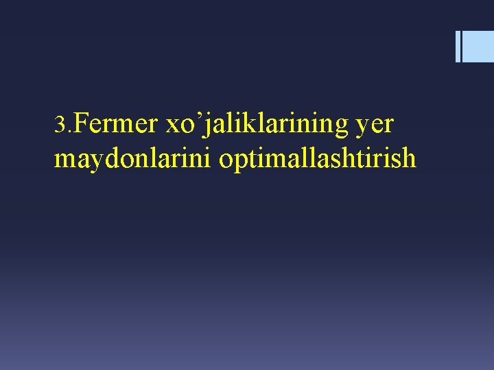 3. Fermer xo’jaliklarining yer maydonlarini optimallashtirish 