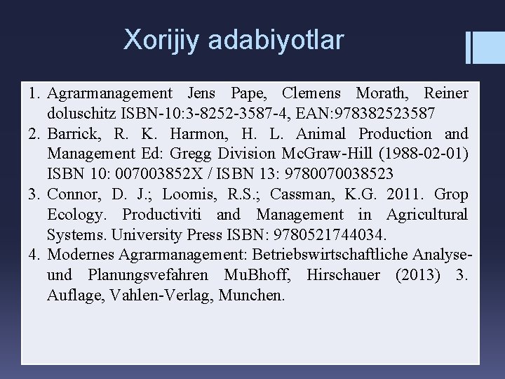 Xorijiy adabiyotlar 1. Agrarmanagement Jens Pape, Clemens Morath, Reiner doluschitz ISBN-10: 3 -8252 -3587