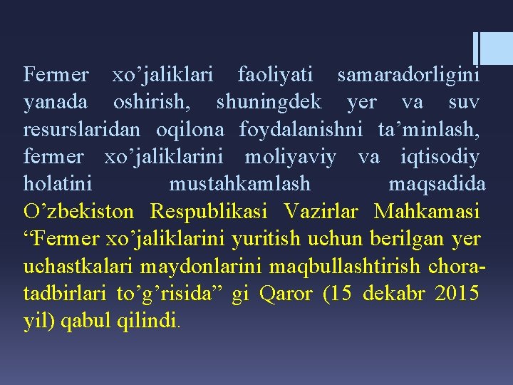 Fermer xo’jaliklari faoliyati samaradorligini yanada oshirish, shuningdek yer va suv resurslaridan oqilona foydalanishni ta’minlash,