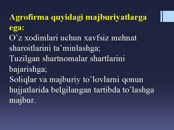 Agrofirma quyidagi majburiyatlarga ega: O’z xodimlari uchun xavfsiz mehnat sharoitlarini ta’minlashga; Tuzilgan shartnomalar shartlarini