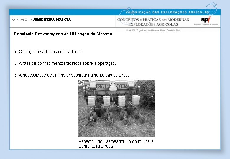 CAPÍTULO 1 ● SEMENTEIRA DIRECTA Principais Desvantagens de Utilização do Sistema : : O