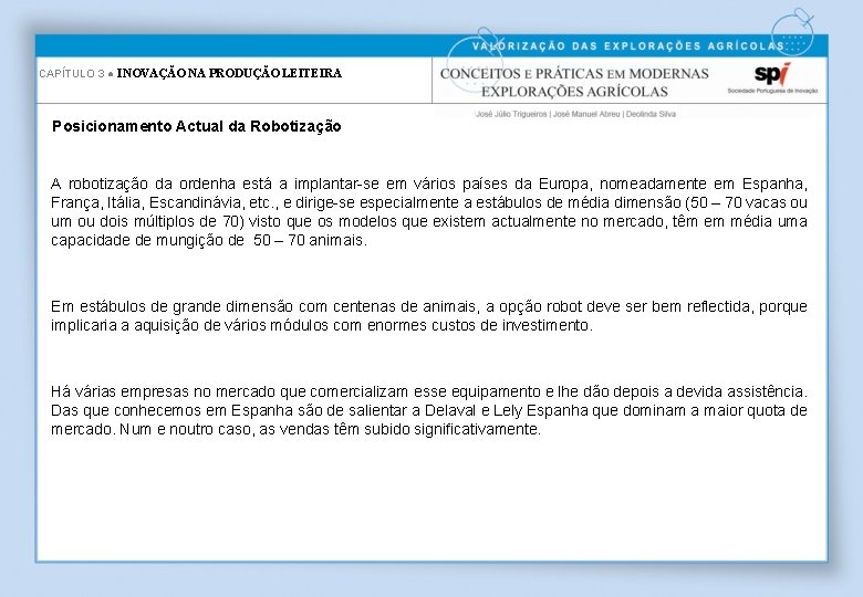 CAPÍTULO 3 ● INOVAÇÃO NA PRODUÇÃO LEITEIRA Posicionamento Actual da Robotização A robotização da