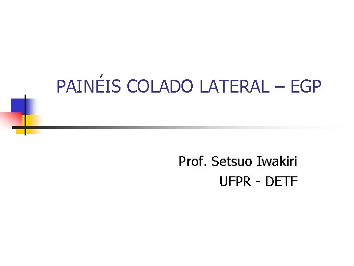 PAINÉIS COLADO LATERAL – EGP Prof. Setsuo Iwakiri UFPR - DETF 