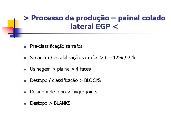 > Processo de produção – painel colado lateral EGP < n Pré-classificação sarrafos n