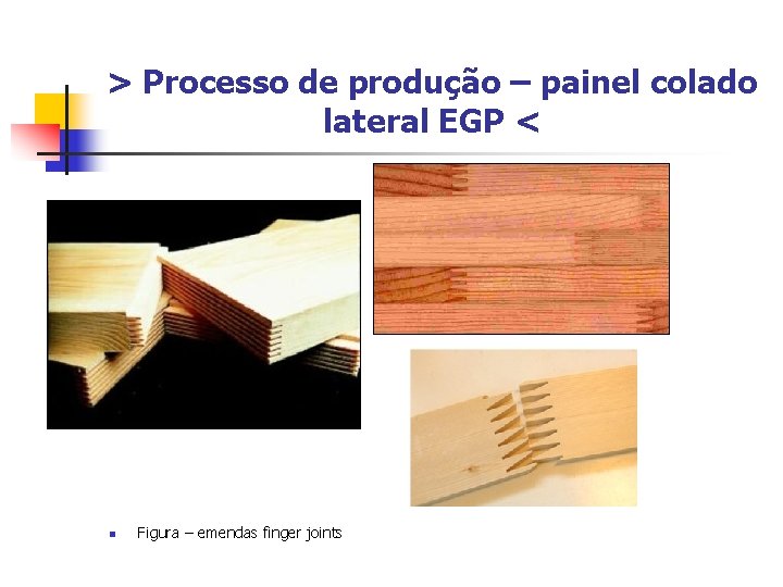 > Processo de produção – painel colado lateral EGP < n Figura – emendas