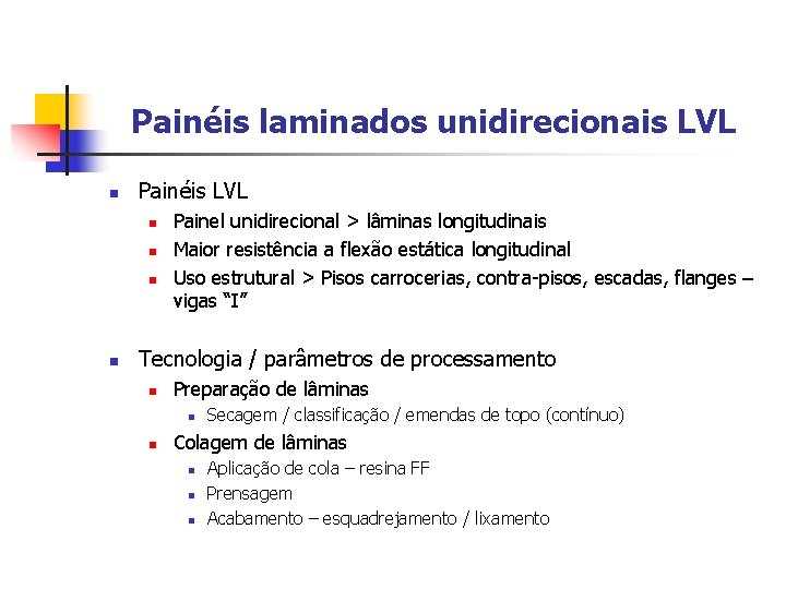 Painéis laminados unidirecionais LVL n Painéis LVL n n Painel unidirecional > lâminas longitudinais