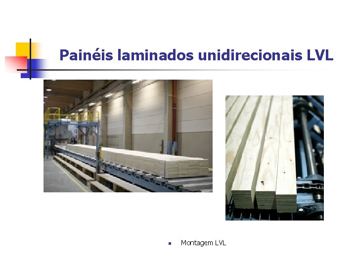 Painéis laminados unidirecionais LVL n Montagem LVL 