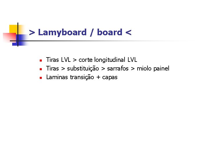 > Lamyboard / board < n n n Tiras LVL > corte longitudinal LVL