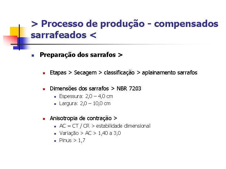 > Processo de produção - compensados sarrafeados < n Preparação dos sarrafos > n