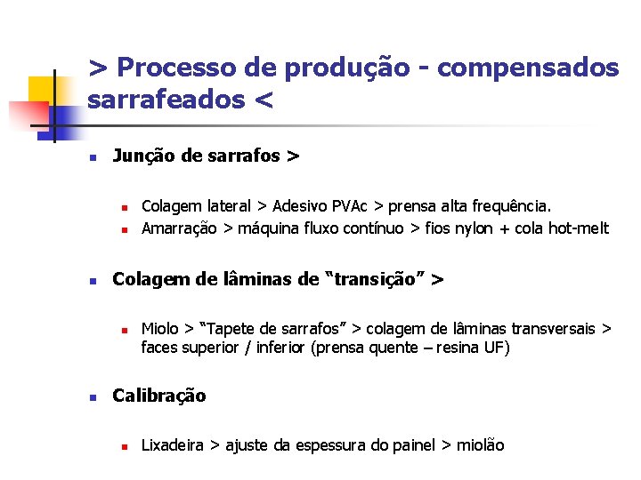 > Processo de produção - compensados sarrafeados < n Junção de sarrafos > n