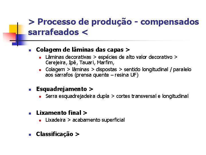 > Processo de produção - compensados sarrafeados < n Colagem de lâminas das capas