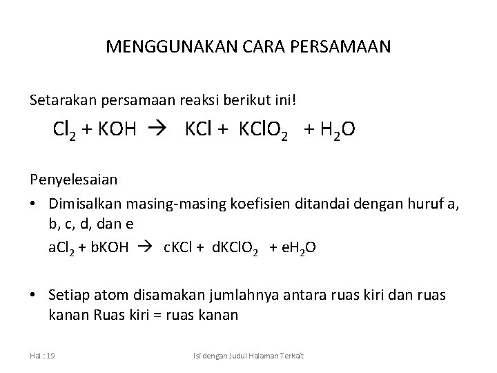 MENGGUNAKAN CARA PERSAMAAN Setarakan persamaan reaksi berikut ini! Cl 2 + KOH KCl +