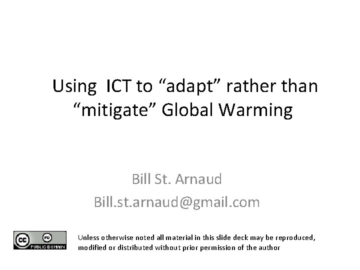  Using ICT to “adapt” rather than “mitigate” Global Warming Bill St. Arnaud Bill.