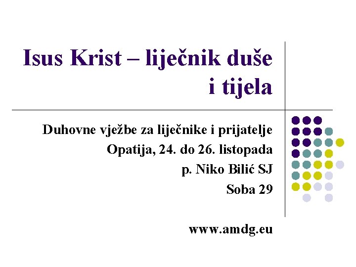 Isus Krist – liječnik duše i tijela Duhovne vježbe za liječnike i prijatelje Opatija,