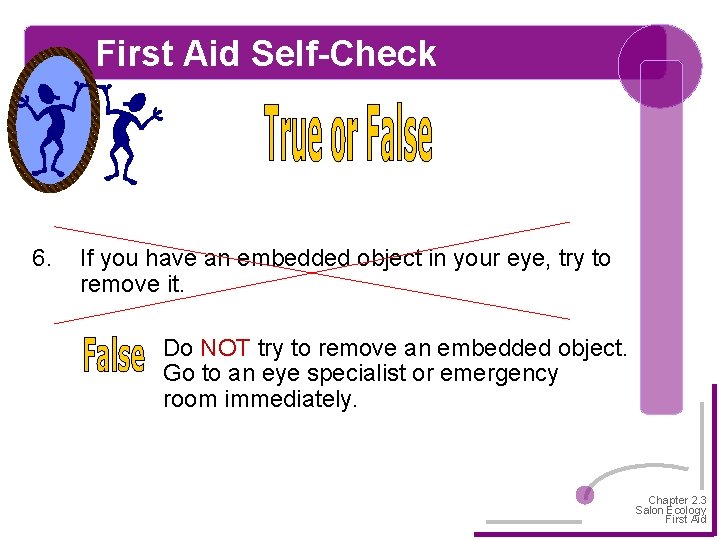 First Aid Self-Check 6. If you have an embedded object in your eye, try