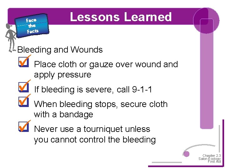 Face the Facts Lessons Learned Bleeding and Wounds q Place cloth or gauze over