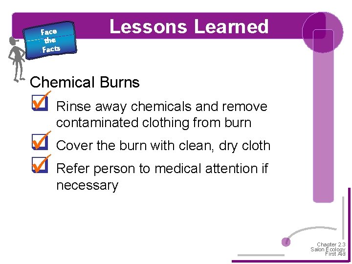 Face the Facts Lessons Learned Chemical Burns q Rinse away chemicals and remove contaminated