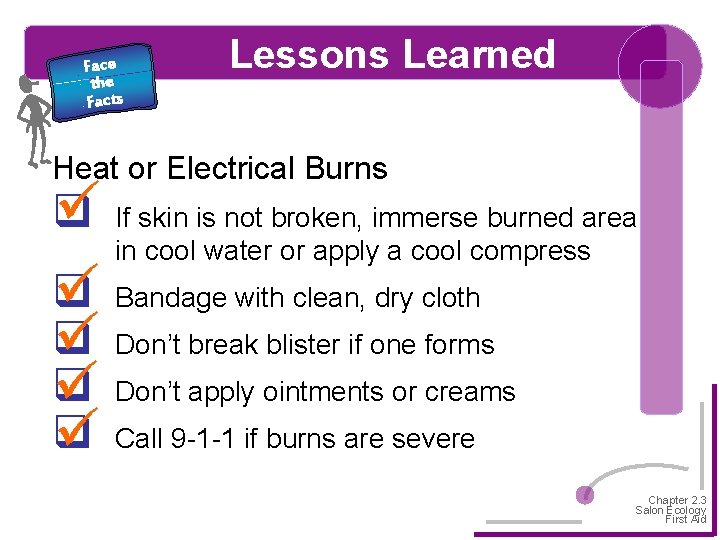 Face the Facts Lessons Learned Heat or Electrical Burns If skin is not broken,