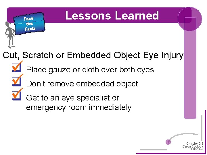 Face the Facts Lessons Learned Cut, Scratch or Embedded Object Eye Injury q Place