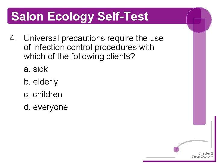Salon Ecology Self-Test 4. Universal precautions require the use of infection control procedures with