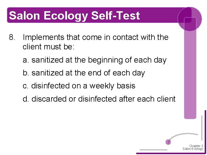 Salon Ecology Self-Test 8. Implements that come in contact with the client must be: