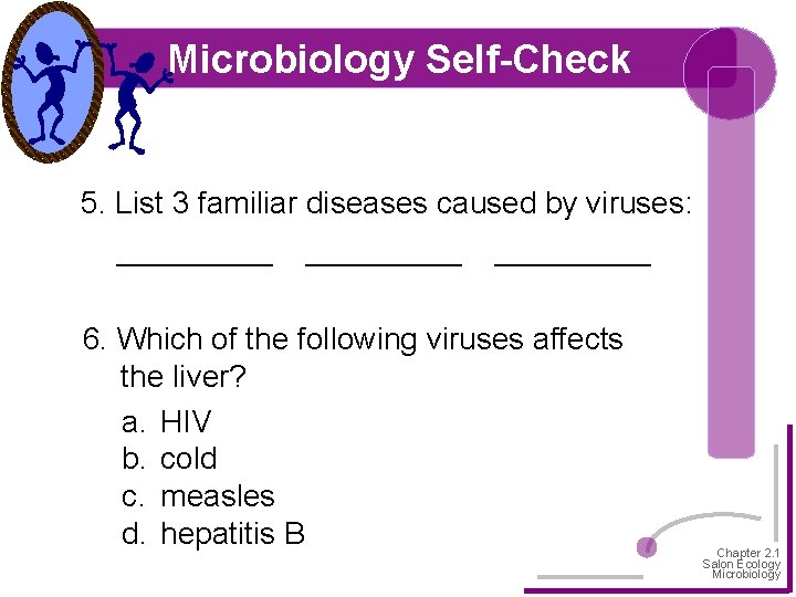 Microbiology Self-Check 5. List 3 familiar diseases caused by viruses: _________ 6. Which of