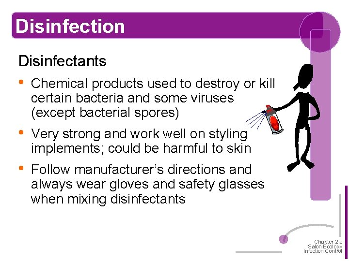 Disinfection Disinfectants • Chemical products used to destroy or kill certain bacteria and some