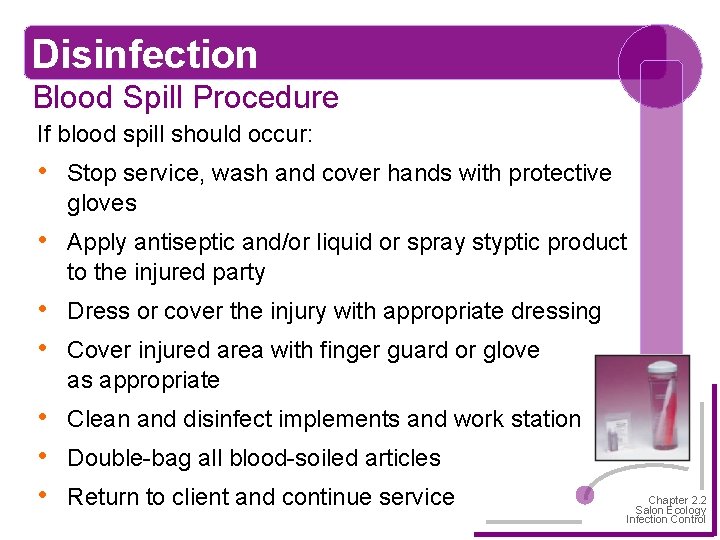 Disinfection Blood Spill Procedure If blood spill should occur: • Stop service, wash and