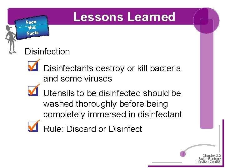 Lessons Learned Face the Facts Disinfection q Disinfectants destroy or kill bacteria and some