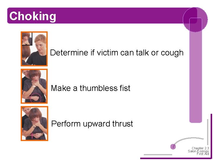 Choking Determine if victim can talk or cough Make a thumbless fist Perform upward