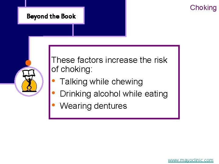 Choking Beyond the Book These factors increase the risk of choking: • Talking while