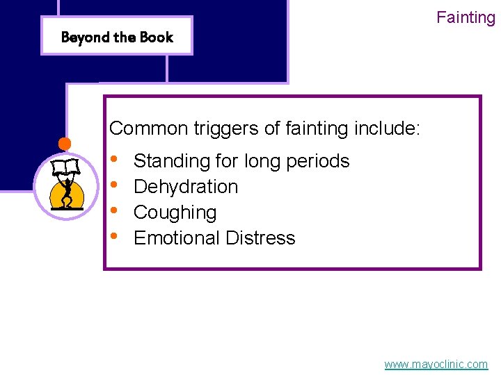 Fainting Beyond the Book Common triggers of fainting include: • • Standing for long