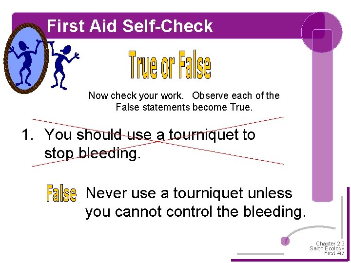 First Aid Self-Check Now check your work. Observe each of the False statements become