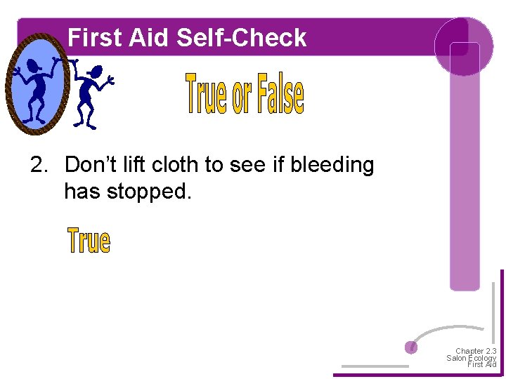 First Aid Self-Check 2. Don’t lift cloth to see if bleeding has stopped. Chapter