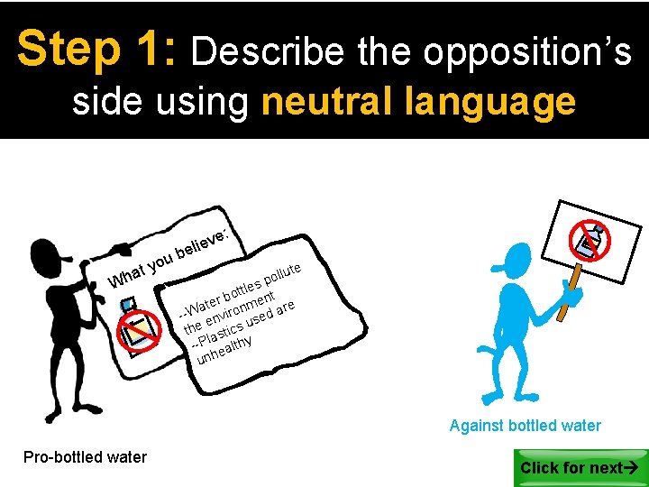 Step 1: Describe the opposition’s side using neutral language e: v e i bel Step 1: Describe the opposition’s side using neutral language e: v e i bel