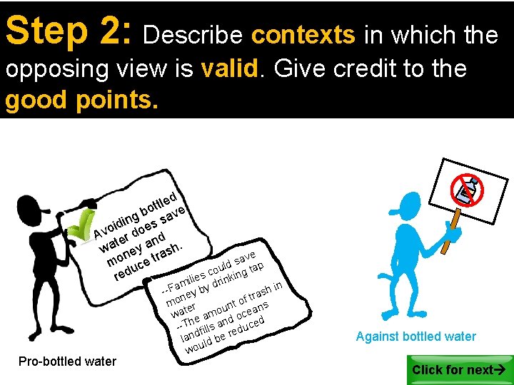 Step 2: Describe contexts in which the opposing view is valid. Give credit to