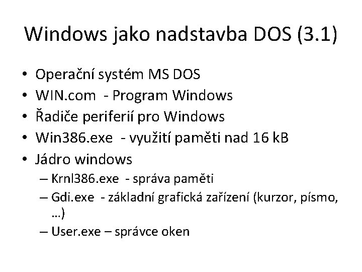 Windows jako nadstavba DOS (3. 1) • • • Operační systém MS DOS WIN.