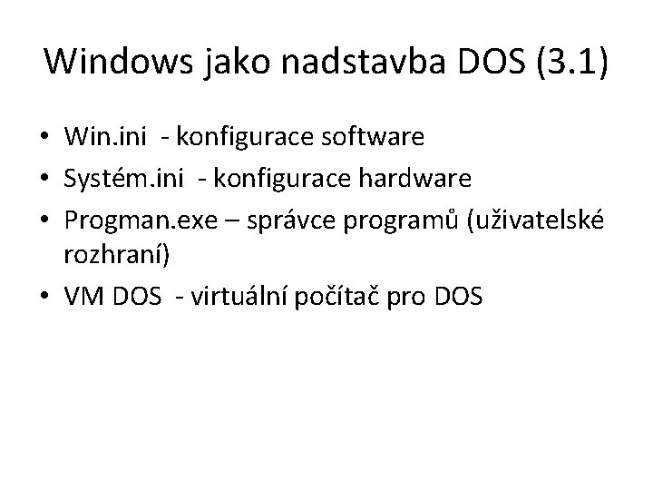 Windows jako nadstavba DOS (3. 1) • Win. ini - konfigurace software • Systém.