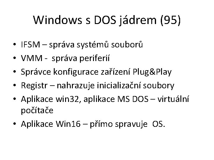 Windows s DOS jádrem (95) IFSM – správa systémů souborů VMM - správa periferií