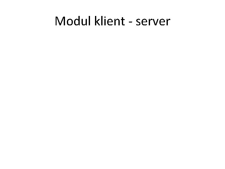 Modul klient - server 