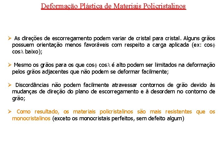 Deformação Plástica de Materiais Policristalinos Ø As direções de escorregamento podem variar de cristal