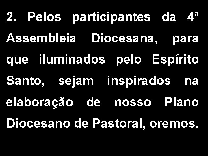 2. Pelos participantes da 4ª Assembleia Diocesana, para que iluminados pelo Espírito Santo, sejam