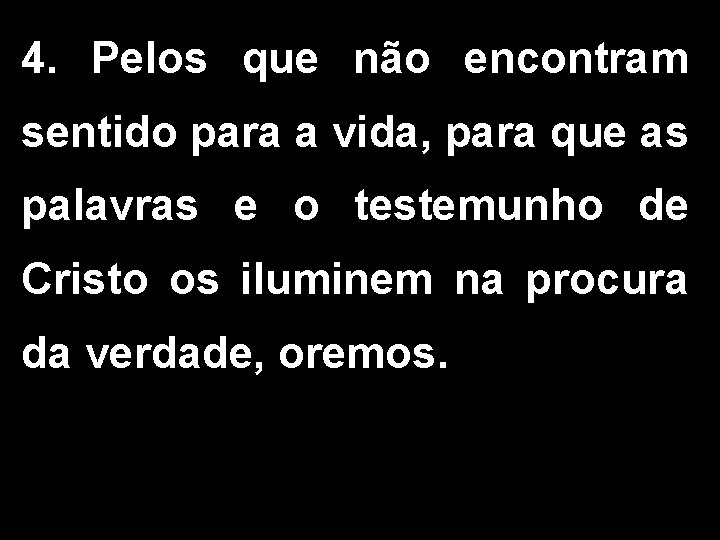 4. Pelos que não encontram sentido para a vida, para que as palavras e