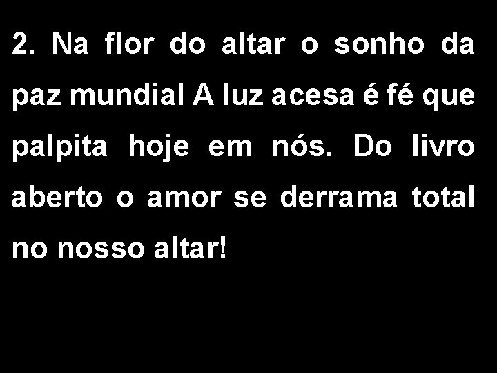 2. Na flor do altar o sonho da paz mundial A luz acesa é