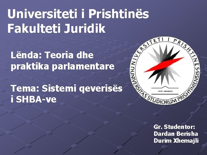 Universiteti i Prishtinës Fakulteti Juridik Lënda: Teoria dhe praktika parlamentare Tema: Sistemi qeverisës i