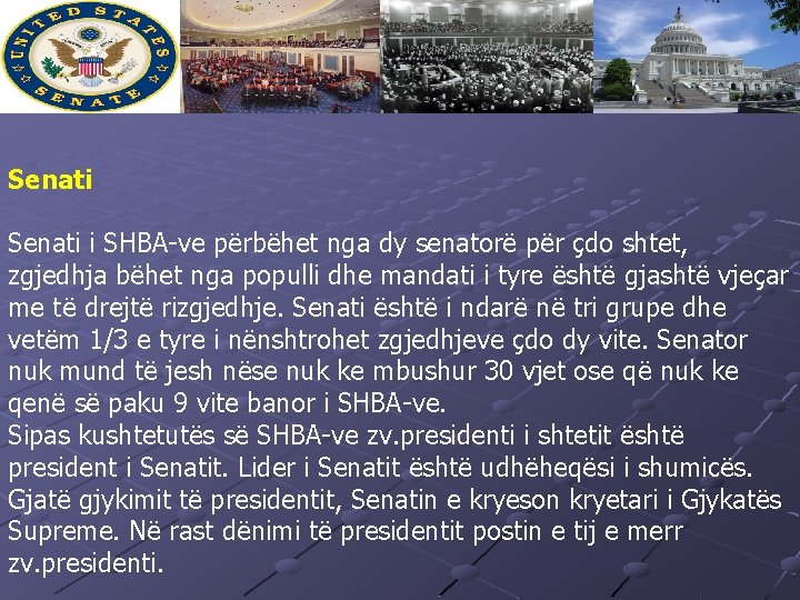 Senati i SHBA-ve përbëhet nga dy senatorë për çdo shtet, zgjedhja bëhet nga populli