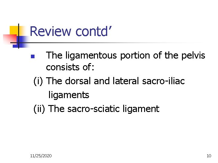 Review contd’ The ligamentous portion of the pelvis consists of: (i) The dorsal and