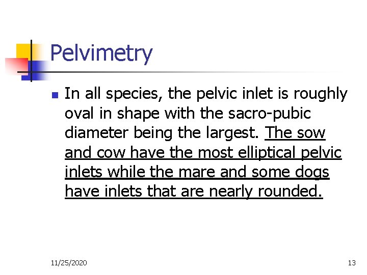 Pelvimetry n In all species, the pelvic inlet is roughly oval in shape with