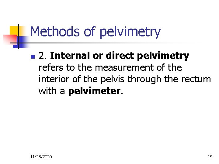 Methods of pelvimetry n 2. Internal or direct pelvimetry refers to the measurement of